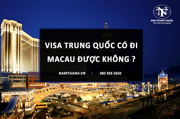 Visa Trung Quốc có đi Macau được không ?