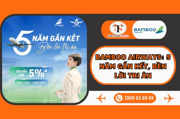 Bamboo Airways triển khai chương trình "5 NĂM GẮN KẾT, BỀN LỜI TRI ÂN"