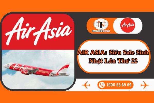 AirAsia: Siêu sale sinh nhật lần thứ 22 với nhiều ưu đãi khủng
