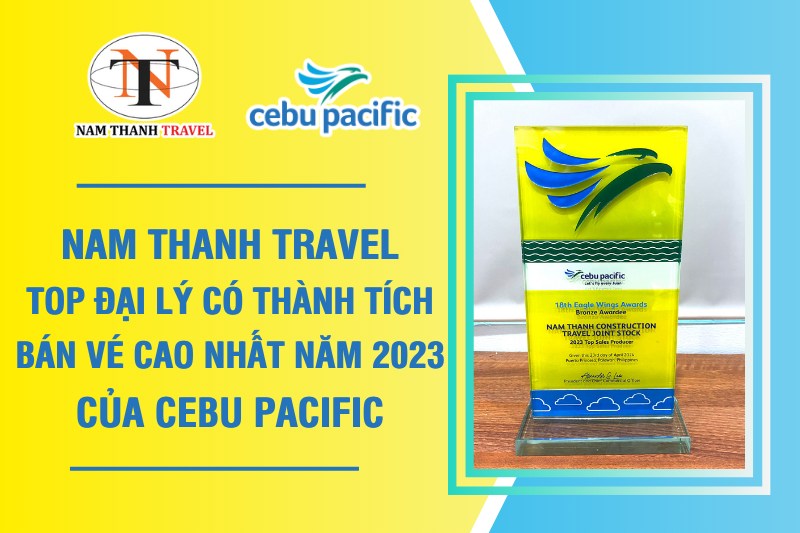 Nam Thanh Travel - Top đại lý có thành tích bán vé cao nhất năm 2023 của Cebu Pacific