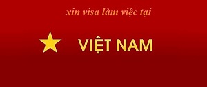 Xin visa làm việc tại Việt Nam uy tín, nhanh chóng