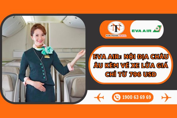 Eva Air: Nội địa châu Âu kèm vé xe lửa giá chỉ từ 796 USD