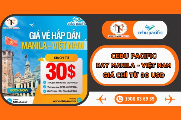 Cebu Pacific: Ưu đãi giá vé, bay Manila - Việt Nam chỉ từ 30 USD