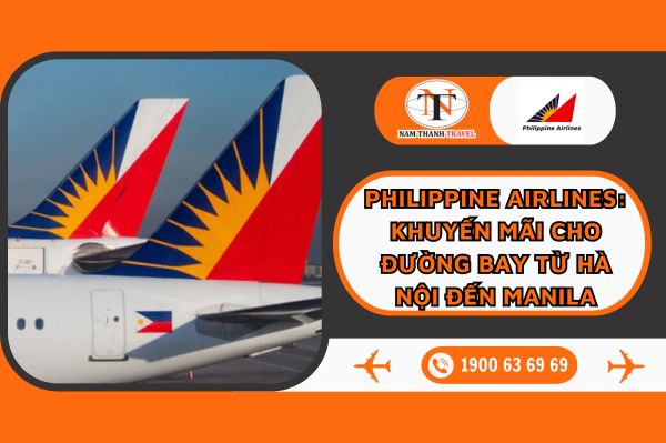Philippine Airlines: Thông báo triển khai chương trình khuyến mãi đường bay từ Hà Nội đến Manila