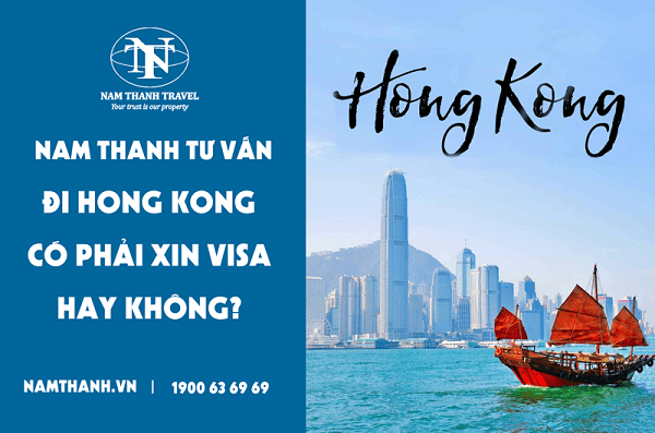 Nam Thanh tư vấn: Đi Hong Kong có phải xin visa hay không?