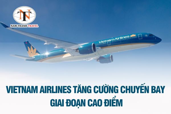 Vietnam Airlines: Tăng cường chuyến bay dịp cao điểm với mức giá siêu hấp dẫn