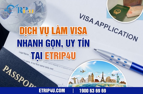 Dịch vụ làm visa nhanh gọn, uy tín tại Etrip4u