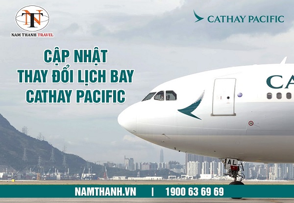 Cập nhật thay đổi lịch bay của Cathay Pacific