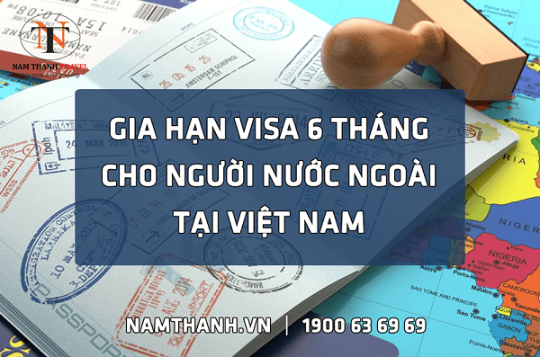Nam Thanh tư vấn gia hạn visa cho người nước ngoài tại Việt Nam