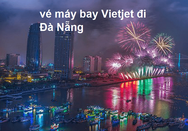 Cập nhật thông tin chặng bay vàng bảng giá vé máy bay Vietjet đi Đà Nẵng
