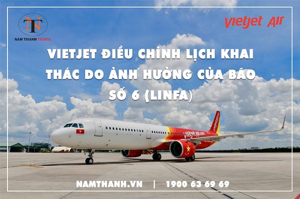 Vietjet Air thông báo các chặng bay bị ảnh hưởng của bão số 6 (Linfa)