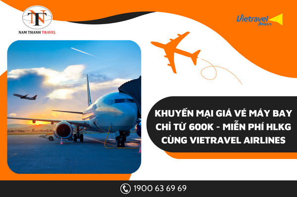 Khuyến mại giá vé máy bay chỉ từ 600k - Miễn phí HLKG cùng Vietravel Airlines 