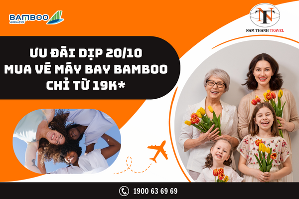Ưu đãi nhân ngày 20/10, mua vé máy bay Bamboo Airways chỉ từ 19K* trên Namthanh.vn