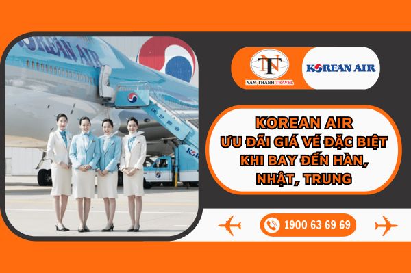 Korean Air: Ưu đãi giá vé đặc biệt khi bay đến Hàn Quốc, Nhật Bản, Trung Quốc