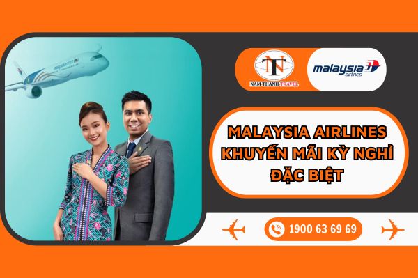 Malaysia Airlines: Khuyến mãi kỳ nghỉ đặc biệt