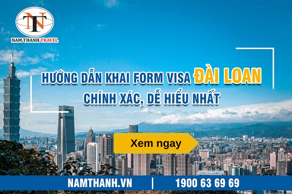 Hướng dẫn khai form visa Đài Loan chính xác, dễ hiểu nhất