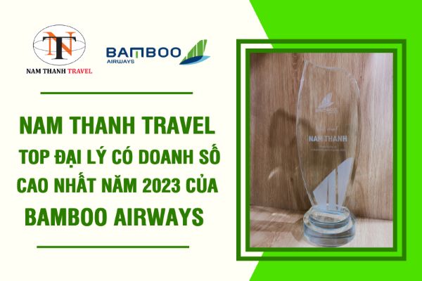 Nam Thanh Travel - Top đại lý có doanh số cao nhất 2023 của Bamboo Airways